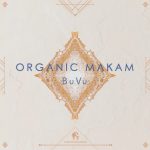 Cafe De Anatolia, BuVu, Sercan Peşan – Organic Makam