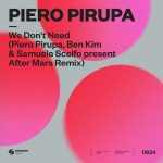 Piero Pirupa – We Don’t Need (Piero Pirupa, Ben Kim & Samuele Scelfo present After Mars Extended Remix)