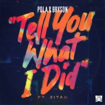 Pola & Bryson – Tell You What I Did Ft. Zitah