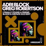Adri Block, Greg Robertson – I Finally Found a Friend (Block & Crown 2022 Edit)