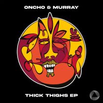 Oncho & Murray – Thick Thighs EP