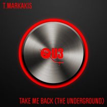 T.Markakis – Take Me Back (The Underground)
