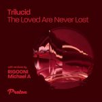 Trilucid – The Loved Are Never Lost