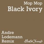 Mop Mop – Black Ivory (Andre Lodemann Remix)