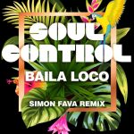Soul Control – Baila Loco (Simon Fava Remix)