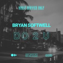 Bryan Softwell – DO 2 U