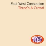 East West Connection – Three’s A Crowd