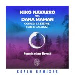 Kiko Navarro, Dana Maman – Ogun In Ta Ete We (She Is Calling) (Coflo Remixes)