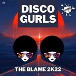 Disco Gurls – The Blame 2k22
