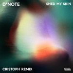 D*Note – Shed My Skin – Cristoph Remix