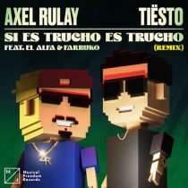 Farruko, El Alfa, Axel Rulay – Si Es Trucho Es Trucho (feat. El Alfa & Farruko) [Tiësto Extended Remix]