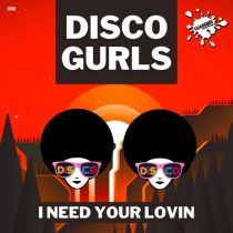 Disco Gurls – I Need Your Lovin