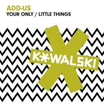 Add-us – Your Only / Little Things