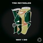 Tre Reynolds – Way I Do