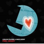 LouLou Players, Maik Jhony – Feel Heart