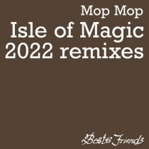 Mop Mop – Isle of Magic (2022 Remixes)