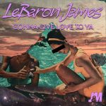 LeBaron James – Gonna Give Love To Ya