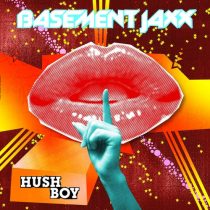 Basement Jaxx – Hush Boy