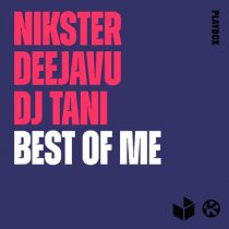DeejaVu, NIKSTER, dj tani – Best of Me (Extended Mix)