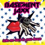 Basement Jaxx – Take Me Back to Your House – Felix B Big Houz Dub