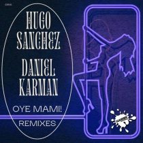 Hugo Sanchez, Daniel Karman – Oye Mami! (Remixes)