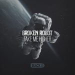 Broken Robot – Take Me Higher EP