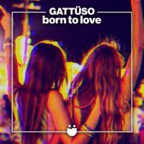 GATTÜSO – Born To Love (Extended Mix)