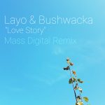 Mass Digital – Layo & Bushwacka – Love Story (Mass Digital Remix) – [EXCLUSIVE]