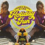 LRX, Chaka Kenn – Holiday Fun