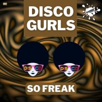 Disco Gurls – So Freak (Nu Disco Mix)