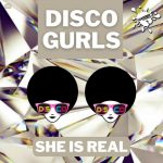 Disco Gurls – She Is Real