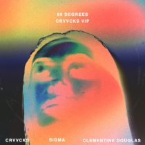 Sigma, Crvvcks, Clementine Douglas – 99 Degrees