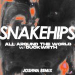 Snakehips, Duckwrth, Joshwa – All Around The World (feat. Duckwrth) [Joshwa Extended Remix]