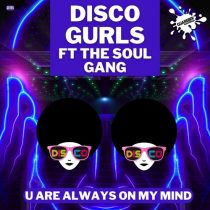 Disco Gurls, The Soul Gang – U Are Always On My Mind