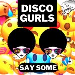 Disco Gurls – Say Some