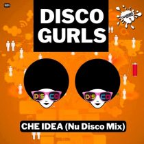 Disco Gurls – Che Idea (Nu Disco Mix)