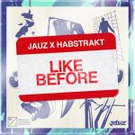 Habstrakt, Jauz – Like Before (Extended Mix)