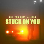 Lissa, Tom Enzy, Liu – Stuck On You
