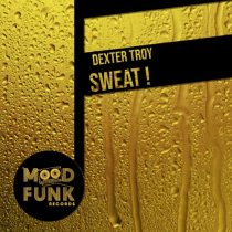 Dexter Troy – Sweat!