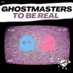 GhostMasters – To Be Real