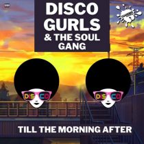Disco Gurls, The Soul Gang – Till The Morning After