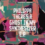 Philippa – There’s A Ghost In My Synthesizer EP