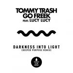 Tommy Trash, Go Freek, Lucy Lucy – Darkness Into Light (feat. Lucy Lucy) [Deeper Purpose Extended Remix]