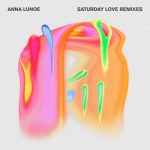 Anna Lunoe, Lulu Be. – Saturday Love (Remixes)
