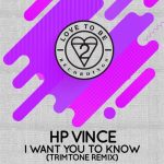 HP Vince – I Want You to Know (Trimtone Remix)