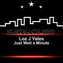 Loz J Yates – Just Wait a Minute