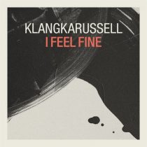 Klangkarussell – I Feel Fine (Original Mix)