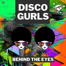 Disco Gurls – Behind The Eyes