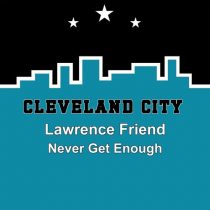 Lawrence Friend – Never Get Enough