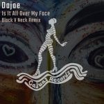 Dajae – Is It All Over My Face (Black V Neck Remix)
